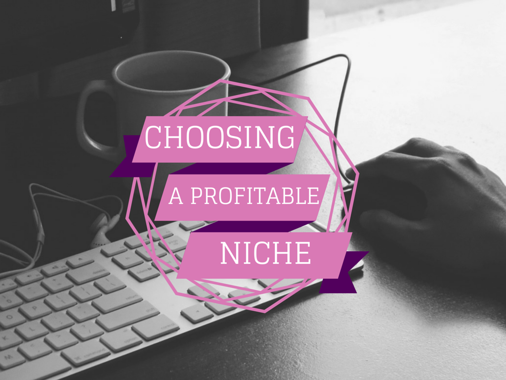 Choosing a Profitable Niche – The Why & How