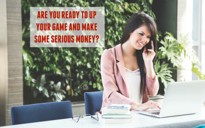 Are You Ready to up Your Game and Make Serious Money?