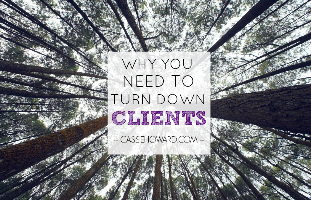 Why You Need to Turn Clients Away