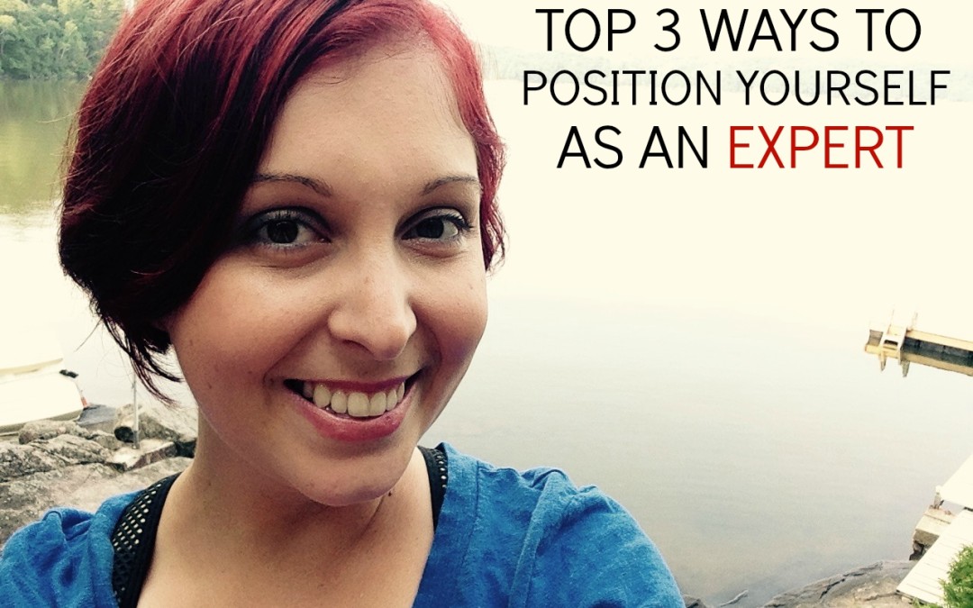 Top 3 Tips to Position Yourself as an Expert (& Make More Moolah)