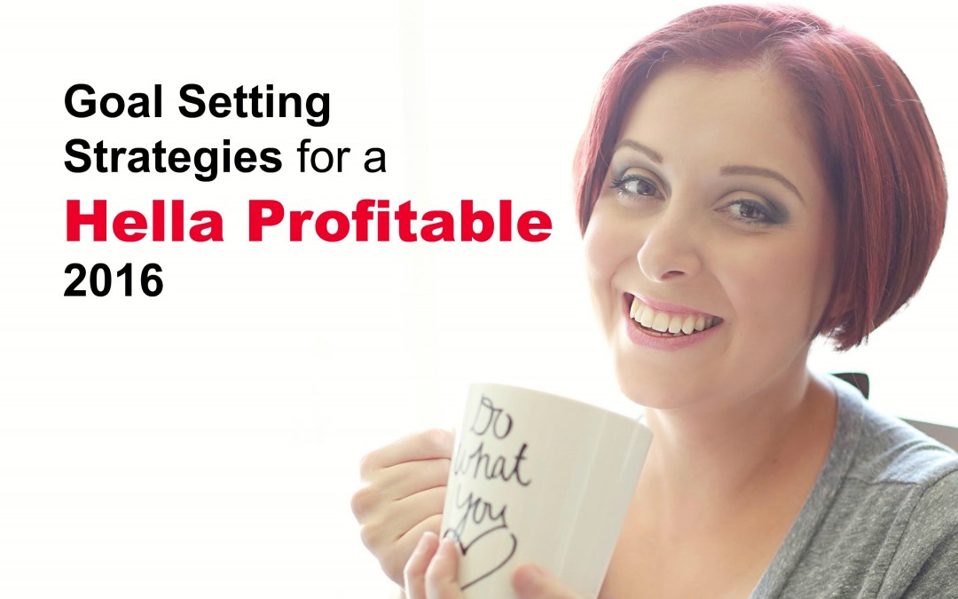 Goal Setting Strategies for a Hella Profitable 2016