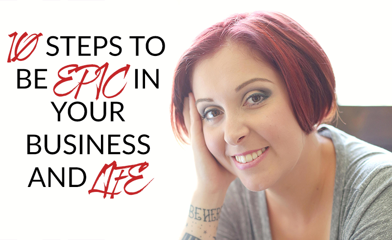 10 STEPS TO BE EPIC IN YOUR BUSINESS AND LIFE