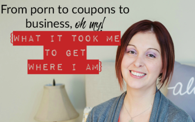 From porn to coupons to business, oh my! {What it took me to get where I am}