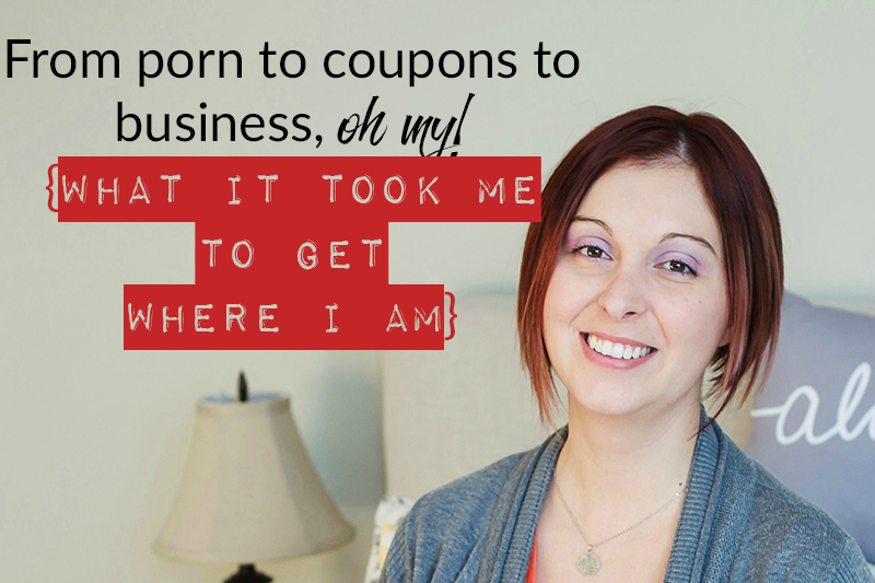 From porn to coupons to business, oh my! {What it took me to get where I am}