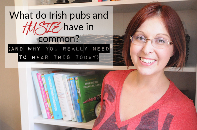 What do Irish pubs and HUSTLE have in common? (And why you really need to hear this today)