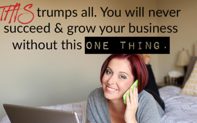 THIS trumps all. You will never succeed & grow your business without this one thing.