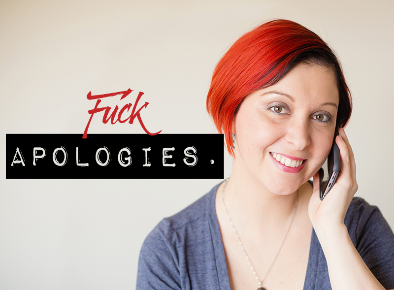 Fuck apologies.