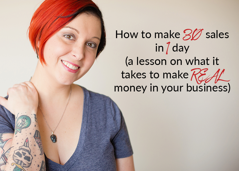 How to make 30 sales in 1 day (a lesson on what it takes to make REAL money in your business)