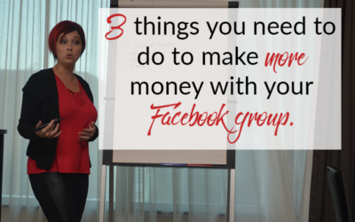 3 things you need to do to make more money with your Facebook group