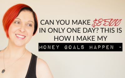 CAN YOU MAKE $8,500 IN ONLY ONE DAY? THIS IS HOW I MAKE MY MONEY GOALS HAPPEN –