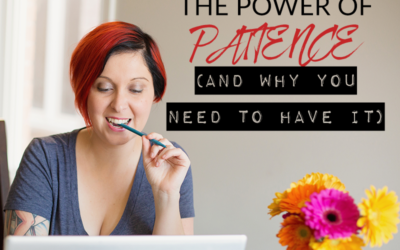 THE POWER OF PATIENCE (AND WHY YOU NEED TO HAVE IT)