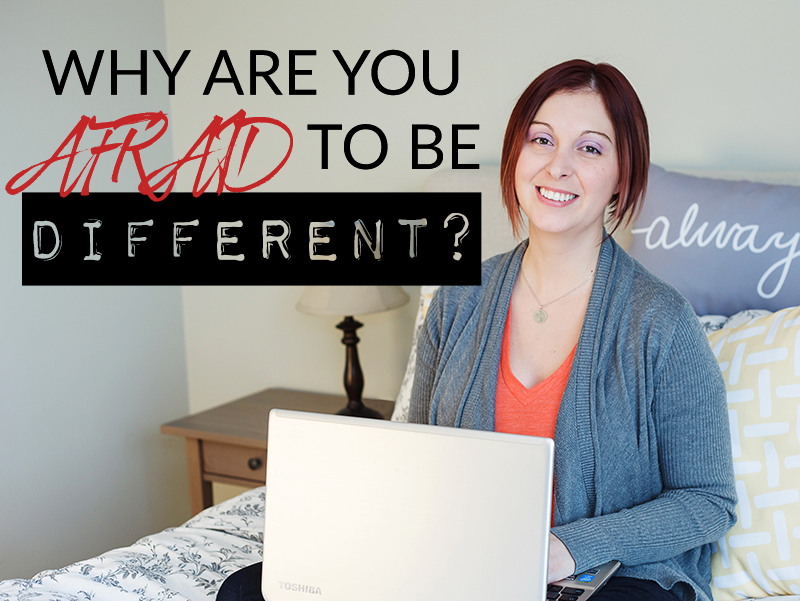 WHY ARE YOU AFRAID TO BE DIFFERENT?