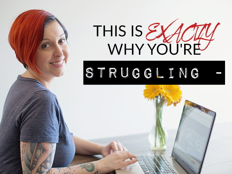 THIS IS EXACTLY WHY YOU’RE STRUGGLING –