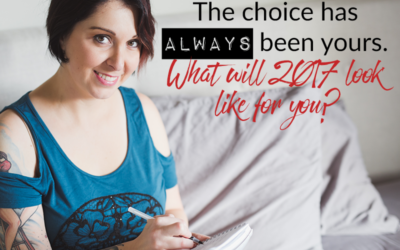 The choice has always been yours. What will 2017 look like for you?