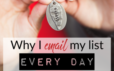 WHY I EMAIL MY LIST EVERY DAY