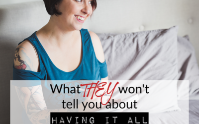 What THEY won’t tell you about having it all –