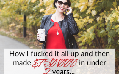 How I fucked it all up and then made $750,000 in under 2 years…