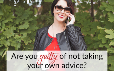 Are you guilty of not taking your own advice?