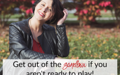 Get out of the sandbox if you aren’t ready to play!