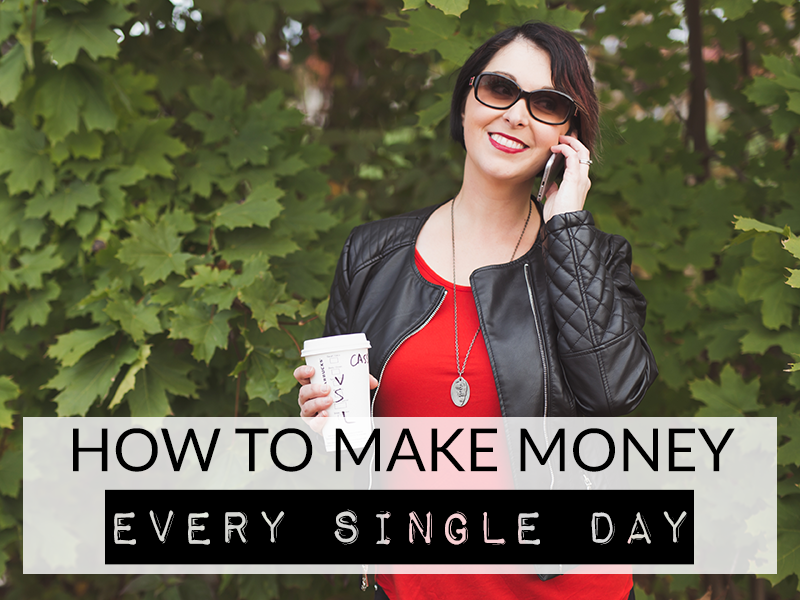 HOW TO MAKE MONEY EVERY SINGLE DAY