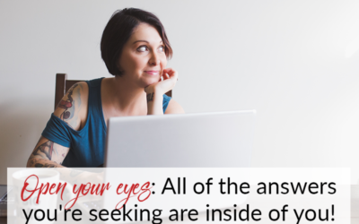 Open your eyes: All of the answers you’re seeking are inside of you!