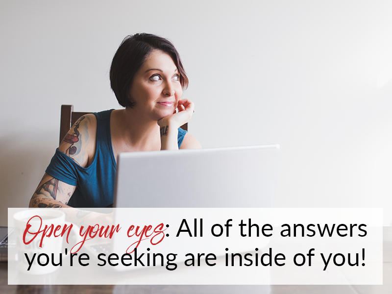 Open your eyes: All of the answers you’re seeking are inside of you!