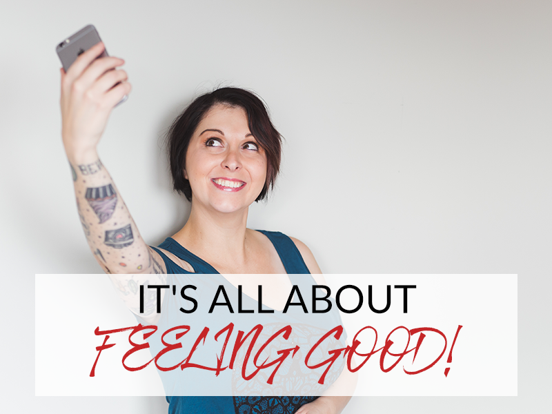 IT’S ALL ABOUT FEELING GOOD!