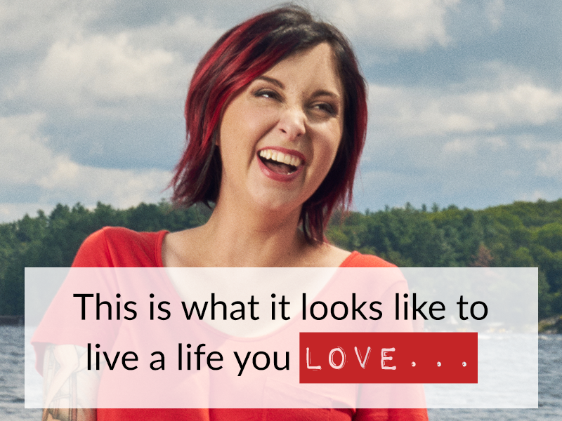 This is what it looks like to live a life you LOVE…