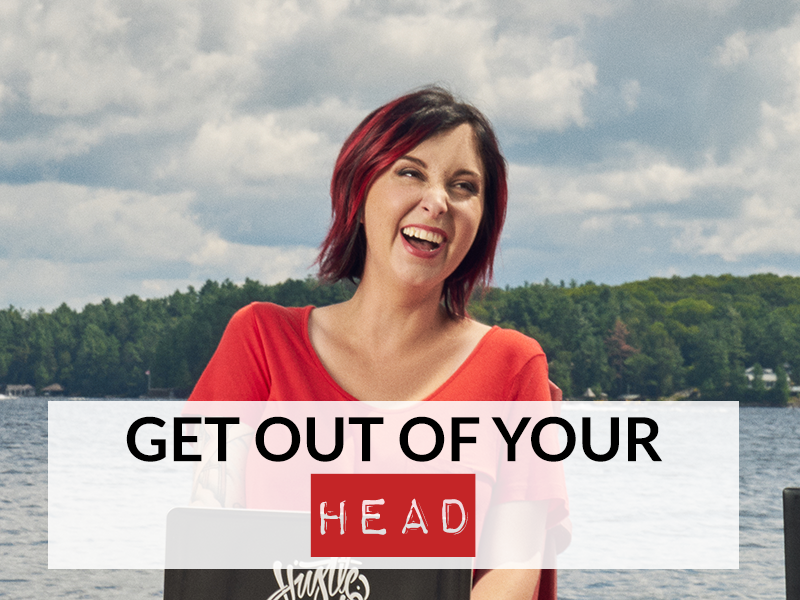 GET OUT OF YOUR HEAD; THE STORIES ARE A LIE, HOLDING YOU BACK, AND MESSING UP YOUR POTENTIAL