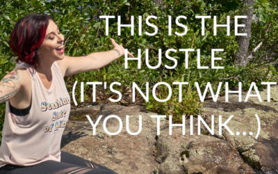 THIS IS THE HUSTLE (IT’S NOT WHAT YOU THINK…)