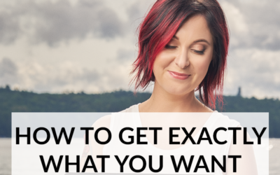 HOW TO GET EXACTLY WHAT YOU WANT