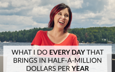 WHAT I DO EVERY DAY THAT BRINGS IN HALF-A-MILLION DOLLARS PER YEAR