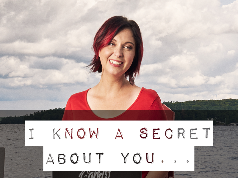 I know a secret about you…